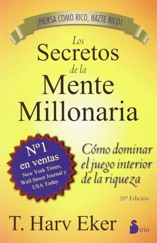 Los secretos de la mente millonaria : cómo dominar el juego interior de la riqueza