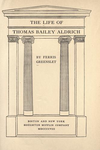The life of Thomas Bailey Aldrich