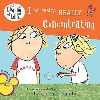I Am Really, Really Concentrating (Charlie & Lola)