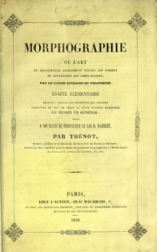 Morphographie, ou, L'art de représenter fidèlement toutes les formes et apparences des corps solides, par le dessin linéaire et perspectif