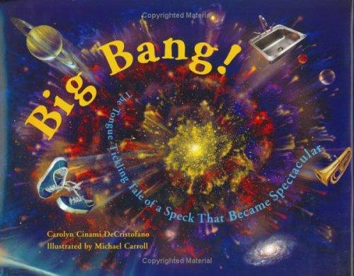 Big Bang! The Tongue-Tickling Tale of a Speck That Became Spectacular