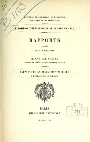 Rapports publiés sous la direction de M. Camille Krantz, commissaire général du gouvernement français: rapports de la Délégation ouvrière à l'Exposition de Chicago by France. Commission, Exposition internationale de Chicago, 1893. Délégation ouvrière. cover