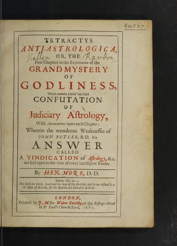 Tetractys anti-astrologica, or, the four chapters in the explanation of the grand mystery of godliness, which contain a brief but solid confutation of judiciary astrology, with annotations upon each chapter: wherein the wondrous weaknesses of John Butler, B.D. his answer called A vindication of astrology, etc. are laid open. To the view of every intelligent reader