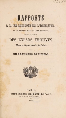 Rapports à M. le Ministre de l'Intérieur et au Conseil Général des Hospices, relatifs au sérvice des enfans trouvés ... suivis de documens officiels