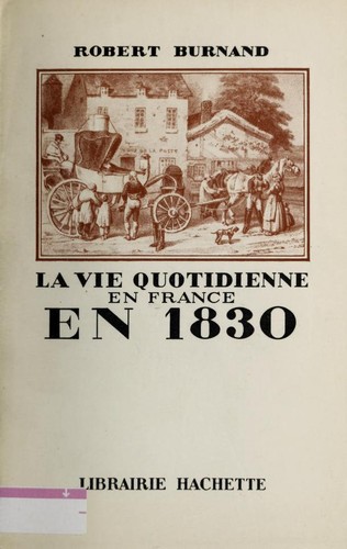La vie quotidienne en France en 1830 by Robert Burnand cover
