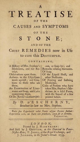 A treatise of the causes and symptoms of the stone; and of the chief remedies now in use to cure this distemper. Containing, a history of Mrs. Stephens's medicines, and her receipt. Observations upon them. Answers to the objections made against; and cautions to those who use them. An examination of lime-water and soap, and cases concerning them. Of Dr. Jurin's lithontripticum, or soap-lye; and remarks relating therunto. Of soap. Of the liquid shell, and other nostrums. Of forcing and softening remedies. Cases of persons who have taken Mrs. Stephens's preparation, in a solid form, with the sequel of a few printed before ...