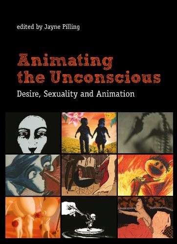 Animating the Unconscious: Desire, Sexuality, and Animation by Jayne Pilling cover