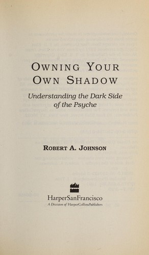Owning your own shadow : understanding the dark side of the psyche