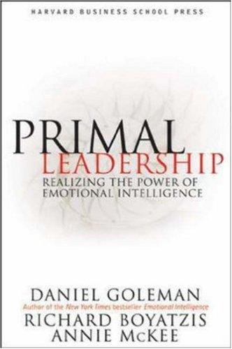 Primal leadership : realizing the power of emotional intelligence