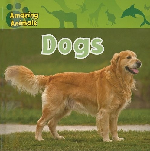 Dogs (Amazing Animals) by Christina Wilsdon cover