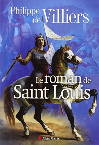 Le roman de Saint Louis by Philippe de Villiers cover