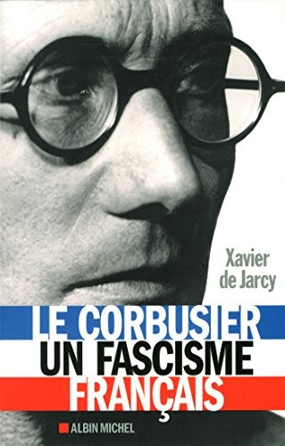 Le Corbusier, un fascisme français by Xavier de Jarcy cover