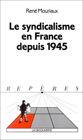 Le syndicalisme en France depuis 1945 by René Mouriaux cover