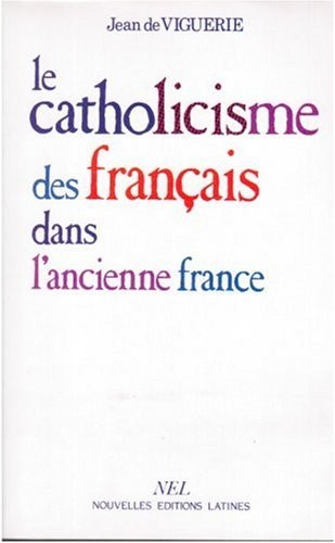 Le catholicisme des français dans l'ancienne France by Jean de Viguerie cover