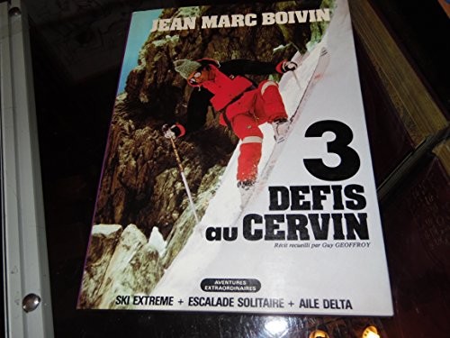 3 défis au Cervin : Ski extrême, escalade solitaire, aile delta (Aventures extraordinaires)