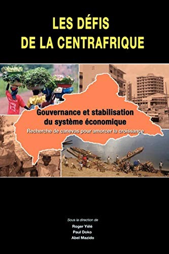 Les defis de la Centrafrique. gouvernance et stabilisation du systeme economique (French Edition)