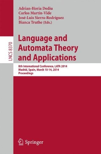 Language and Automata Theory and Applications: 8th International Conference, LATA 2014, Madrid, Spain, March 10-14, 2014, Proceedings (Lecture Notes in Computer Science)