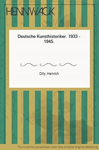 Deutsche Kunsthistoriker, 1933-1945 by Heinrich Dilly cover
