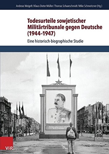 Todesurteile sowjetischer Militärtribunale gegen Deutsche (1944-1947) by Klaus-Dieter Müller, Thomas Schaarschmidt, Mike Schmeitzner, Andreas Weigelt cover