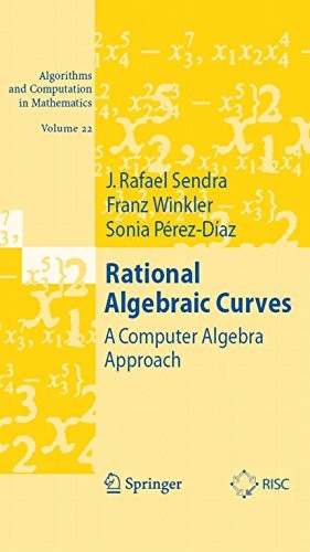 Rational Algebraic Curves: A Computer Algebra Approach (Algorithms and Computation in Mathematics Book 22)