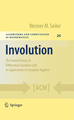 Involution: The Formal Theory of Differential Equations and its Applications in Computer Algebra (Algorithms and Computation in Mathematics Book 24)