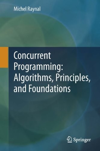 Concurrent Programming: Algorithms, Principles, and Foundations