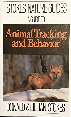 A guide to animal tracking and behavior by Donald W. Stokes cover