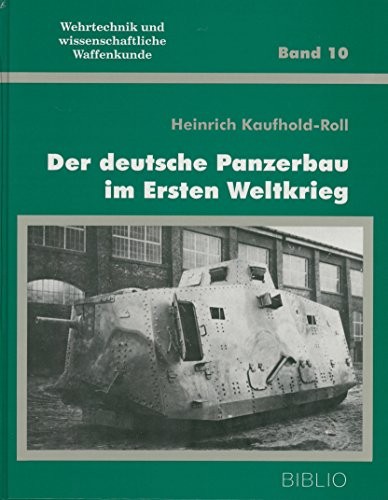 Der deutsche Panzerbau im Ersten Weltkrieg by Heinrich Kaufhold-Roll cover