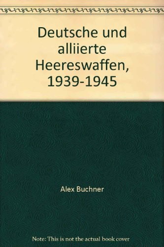 Deutsche und alliierte Heereswaffen, 1939-1945 by Alex Buchner cover