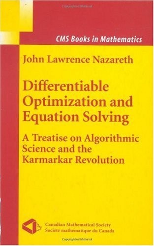 Differentiable Optimization and Equation Solving: A Treatise on Algorithmic Science and the Karmarkar Revolution (CMS Books in Mathematics Book 11)