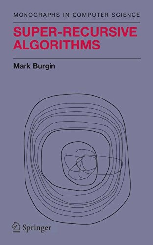 Super-Recursive Algorithms (Monographs in Computer Science)