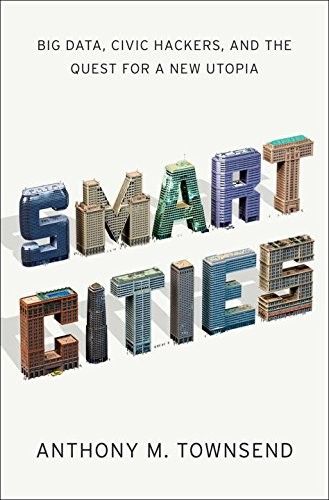Smart Cities: Big Data, Civic Hackers, and the Quest for a New Utopia