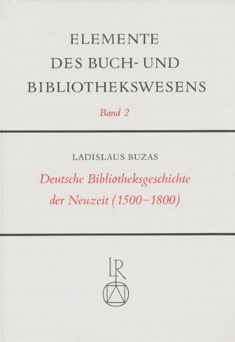 Deutsche Bibliotheksgeschichte der Neuzeit, 1500-1800 by Ladislaus Buzas cover