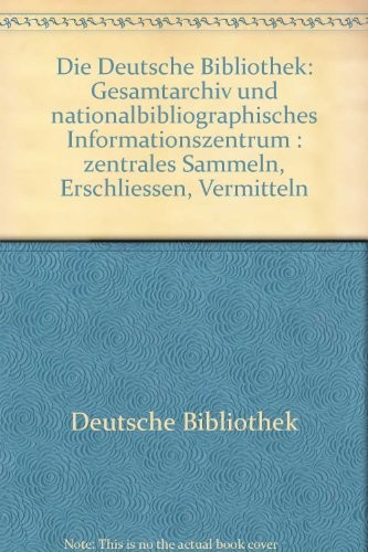 Die Deutsche Bibliothek: Gesamtarchiv und nationalbibliographisches Informationszentrum (German Edition) by Deutsche Bibliothek (Frankfurt am Main, Germany) cover