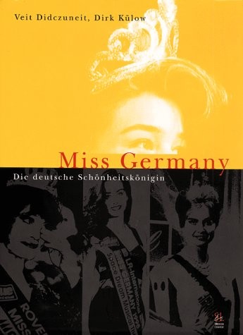Miss Germany. Die deutsche Schönheitskönigin by Veit Didczuneit und Dirk Külow cover