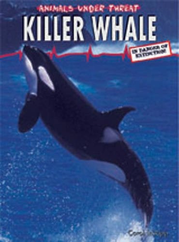 Killer Whale (Animals Under Threat) (Animals Under Threat) by Carol Inskipp cover