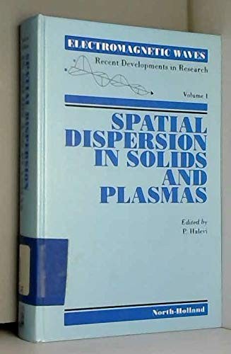 Spatial Dispersion in Solids and Plasmas (Electromagnetic Waves:Recent Developments in Research, Vol 1)