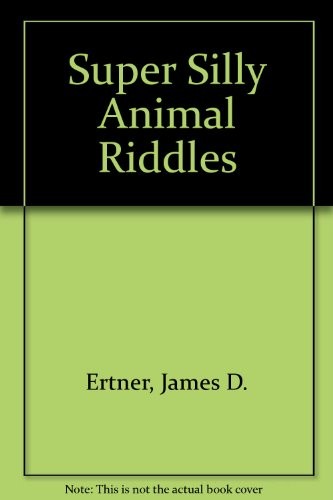 Super silly animal riddles by James D. Ertner cover