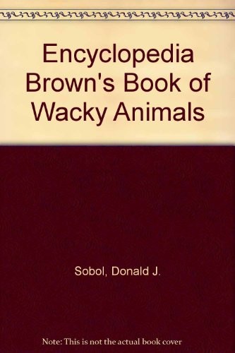 Encyclopedia Brown's book of wacky animals by Donald J. Sobol cover