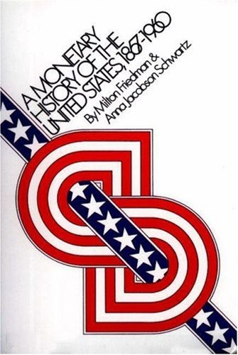 A monetary history of the United States, 1867-1960