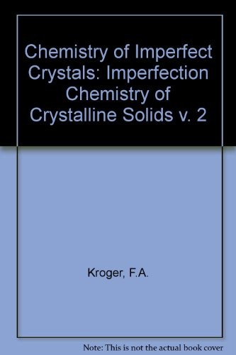 Chemistry of Imperfect Crystals, Volume 2: Imperfection Chemistry of Crystalline Solids, 2nd revised edition