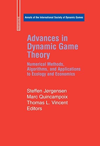 Advances in Dynamic Game Theory: Numerical Methods, Algorithms, and Applications to Ecology and Economics (Annals of the International Society of Dynamic Games Book 9)