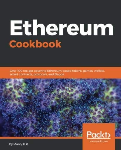 Ethereum Cookbook: Over 100 recipes covering Ethereum-based tokens, games, wallets, smart contracts, protocols, and Dapps