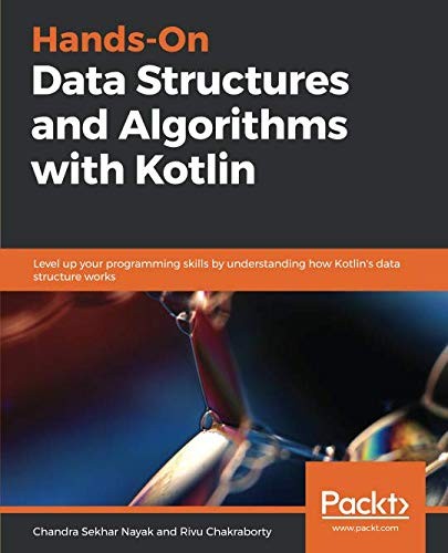 Hands-On Data Structures and Algorithms with Kotlin: Level up your programming skills by understanding how Kotlin's data structure works