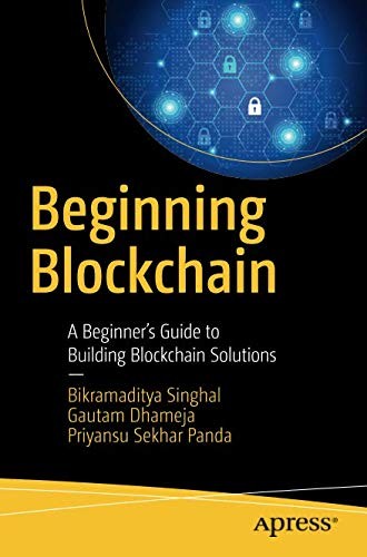 Beginning Blockchain: A Beginner's Guide to Building Blockchain Solutions