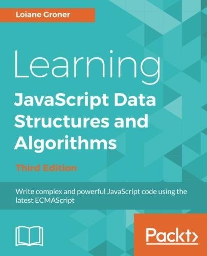 Learning JavaScript Data Structures and Algorithms: Write complex and powerful JavaScript code using the latest ECMAScript, 3rd Edition