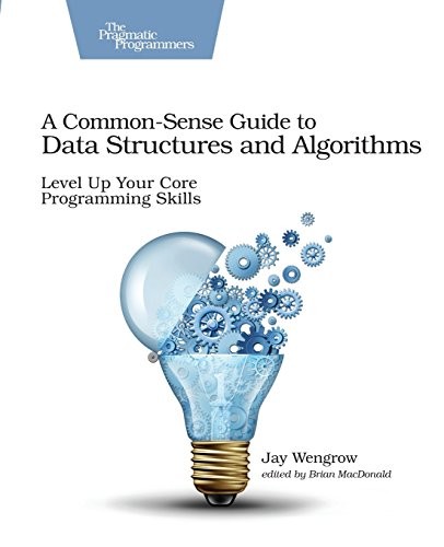 A Common-Sense Guide to Data Structures and Algorithms: Level Up Your Core Programming Skills