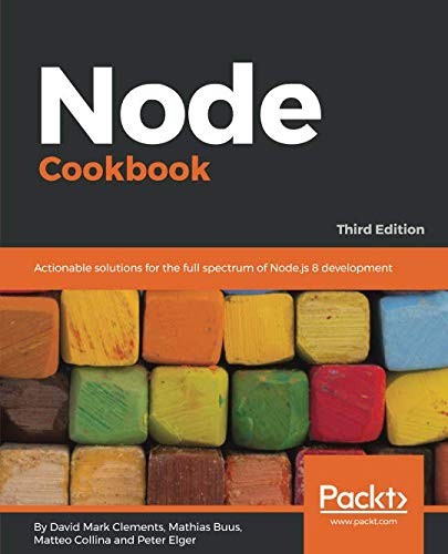 Node Cookbook: Actionable solutions for the full spectrum of Node.js 8 development, 3rd Edition