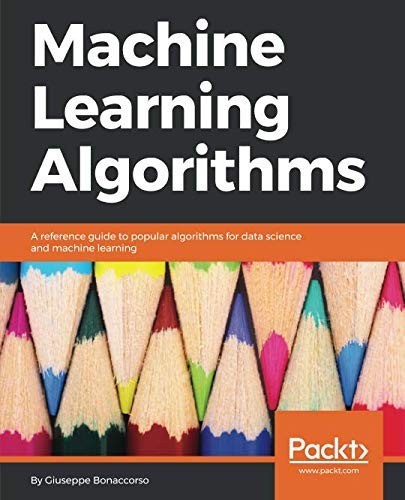 Machine Learning Algorithms: A reference guide to popular algorithms for data science and machine learning