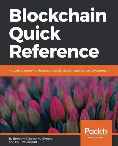 Blockchain Quick Reference: A guide to exploring decentralized Blockchain application development